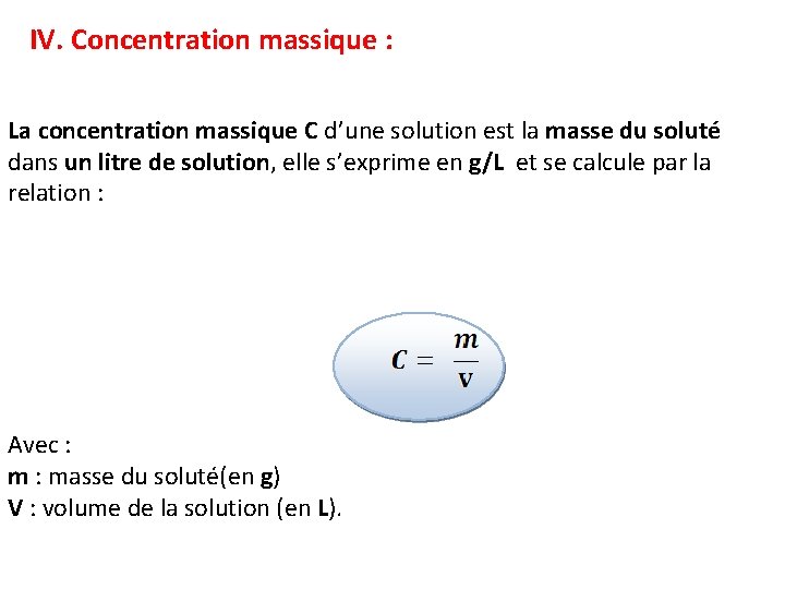 IV. Concentration massique : La concentration massique C d’une solution est la masse du