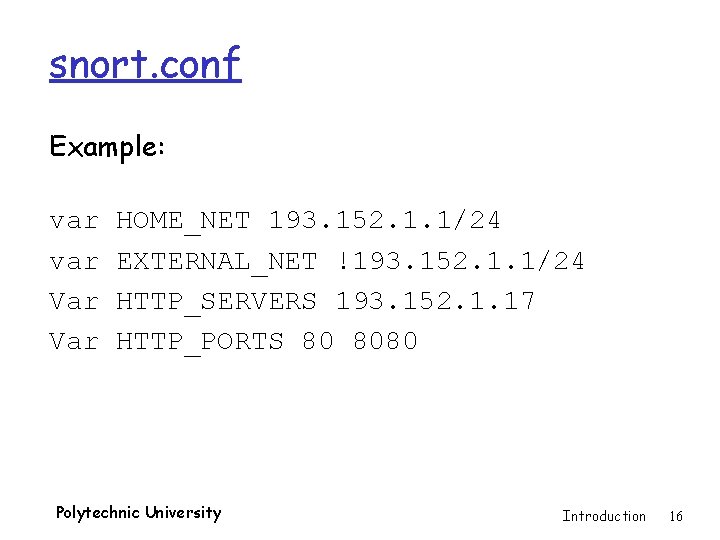 snort. conf Example: var Var HOME_NET 193. 152. 1. 1/24 EXTERNAL_NET !193. 152. 1.