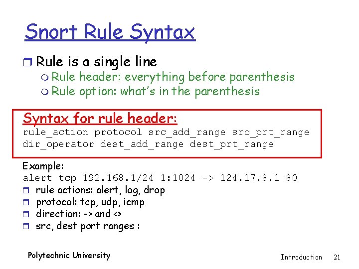 Snort Rule Syntax r Rule is a single line m Rule header: everything before
