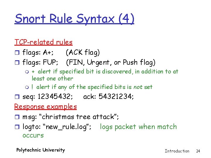 Snort Rule Syntax (4) TCP-related rules r flags: A+; (ACK flag) r flags: FUP;