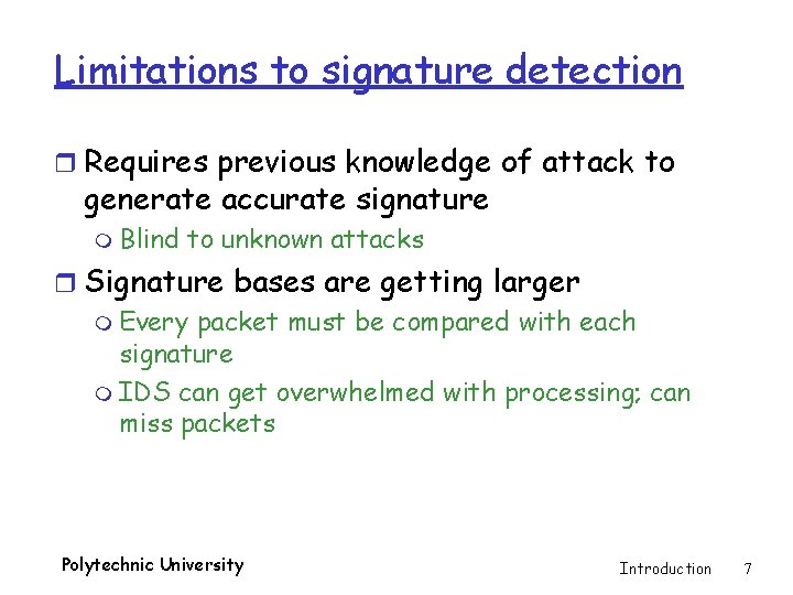 Limitations to signature detection r Requires previous knowledge of attack to generate accurate signature