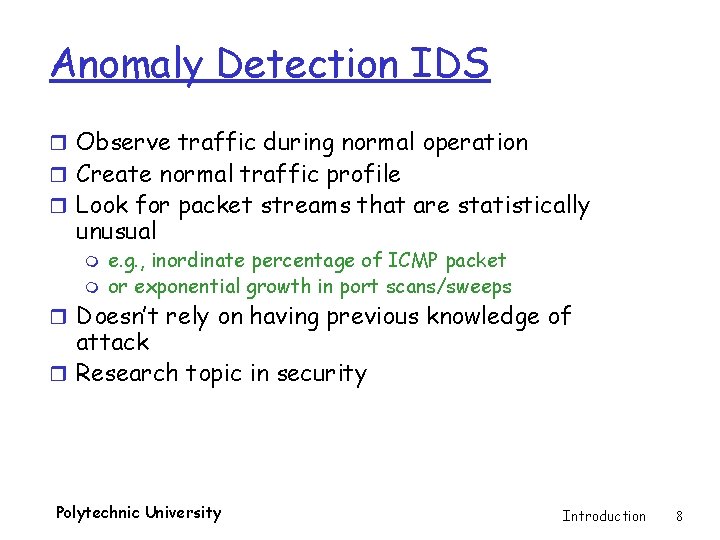 Anomaly Detection IDS r Observe traffic during normal operation r Create normal traffic profile