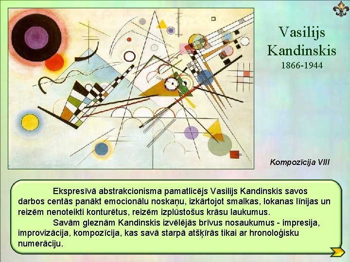 Vasilijs Kandinskis 1866 -1944 Kompozīcija VIII Ekspresīvā abstrakcionisma pamatlicējs Vasilijs Kandinskis savos darbos centās