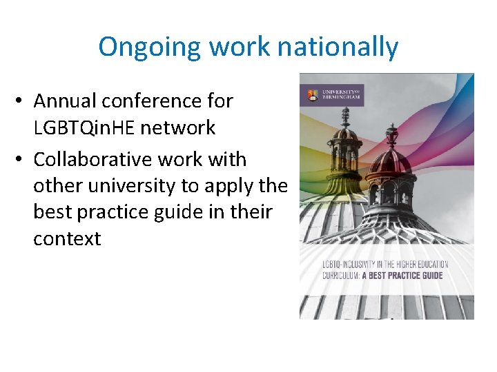 Ongoing work nationally • Annual conference for LGBTQin. HE network • Collaborative work with