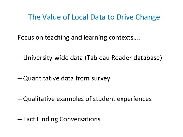 The Value of Local Data to Drive Change Focus on teaching and learning contexts….