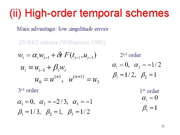 (ii) High-order temporal schemes Main advantage: low amplitude errors 2 N-RK 3 scheme (Williamson