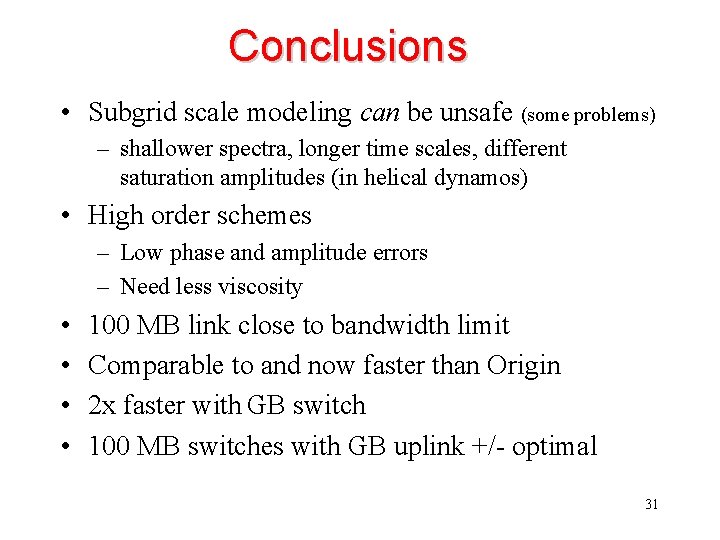 Conclusions • Subgrid scale modeling can be unsafe (some problems) – shallower spectra, longer