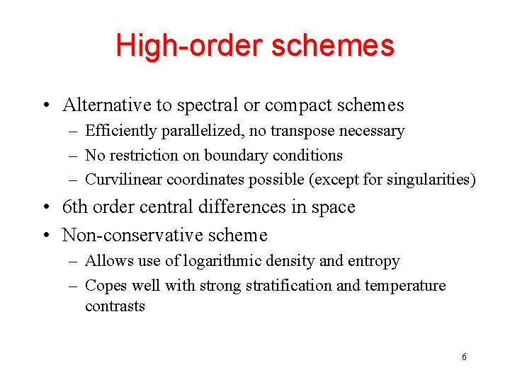 High-order schemes • Alternative to spectral or compact schemes – Efficiently parallelized, no transpose