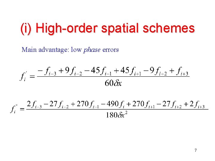 (i) High-order spatial schemes Main advantage: low phase errors 7 
