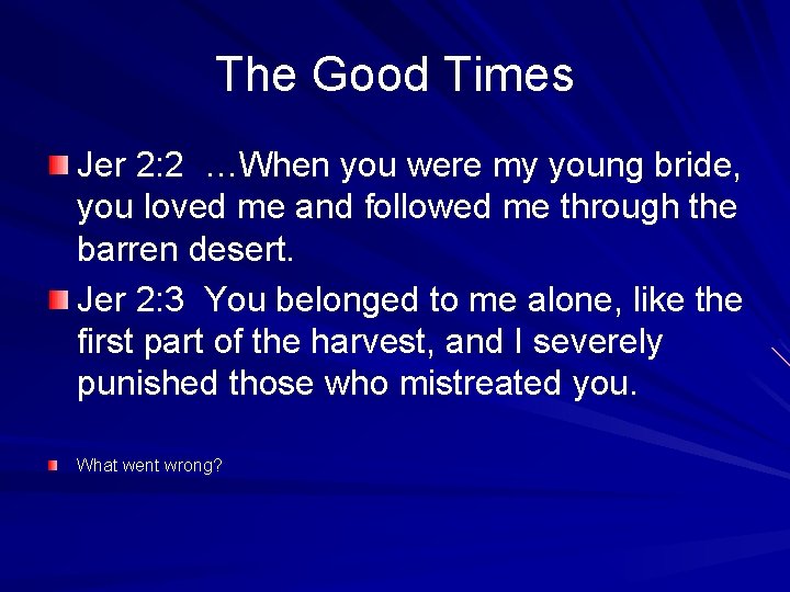 The Good Times Jer 2: 2 …When you were my young bride, you loved