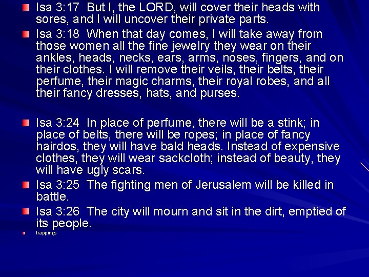 Isa 3: 17 But I, the LORD, will cover their heads with sores, and