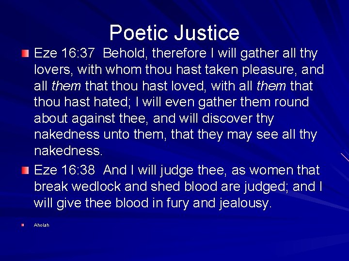 Poetic Justice Eze 16: 37 Behold, therefore I will gather all thy lovers, with