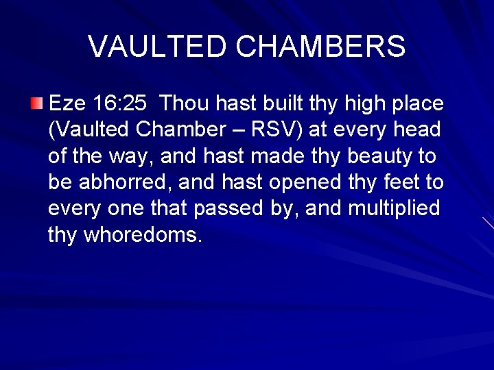 VAULTED CHAMBERS Eze 16: 25 Thou hast built thy high place (Vaulted Chamber –