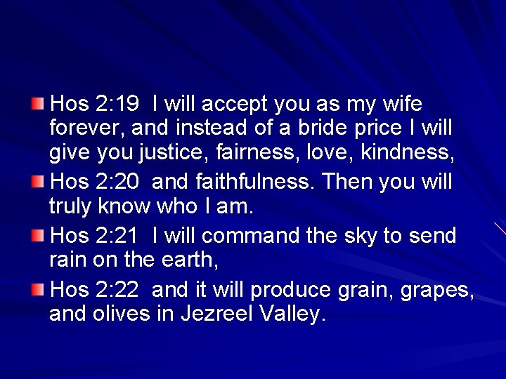 Hos 2: 19 I will accept you as my wife forever, and instead of