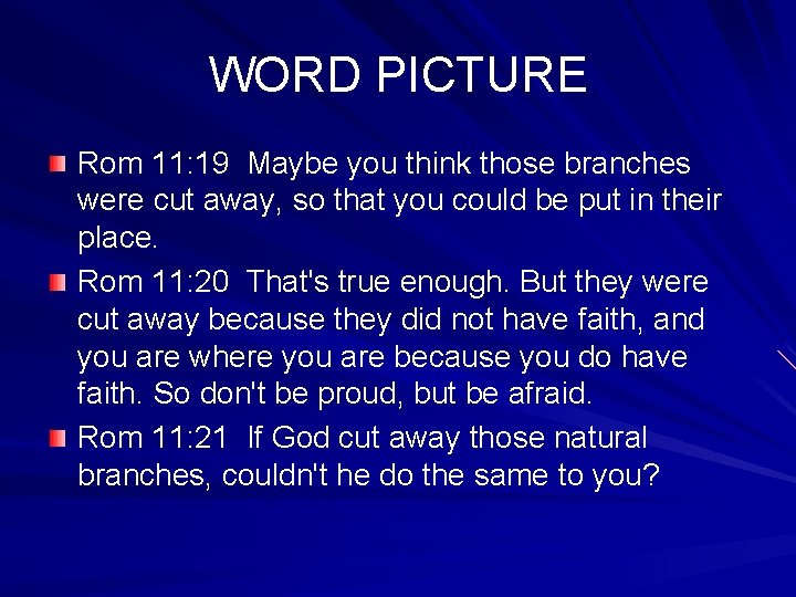 WORD PICTURE Rom 11: 19 Maybe you think those branches were cut away, so