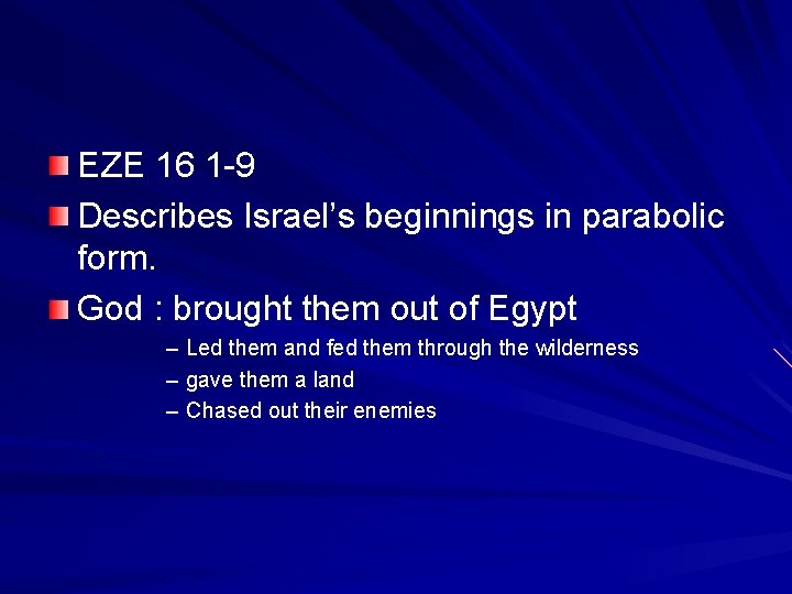 EZE 16 1 -9 Describes Israel’s beginnings in parabolic form. God : brought them