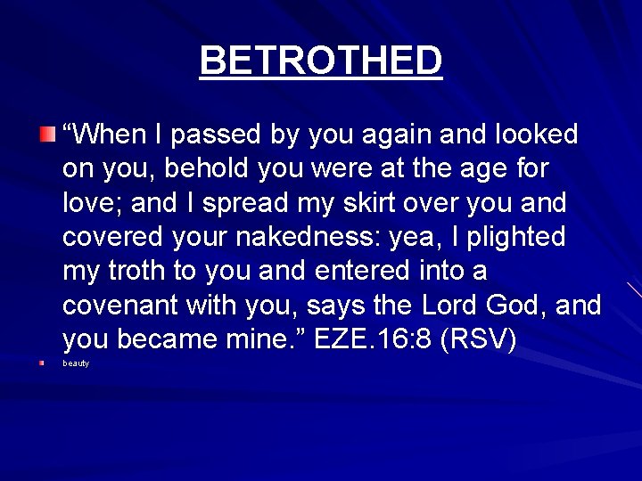 BETROTHED “When I passed by you again and looked on you, behold you were
