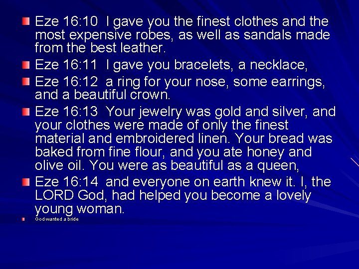 Eze 16: 10 I gave you the finest clothes and the most expensive robes,