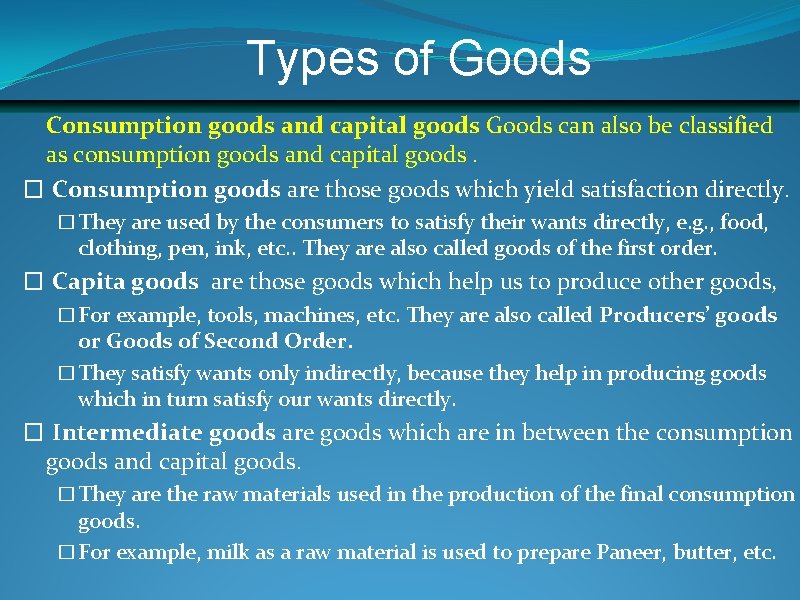 Types of Goods Consumption goods and capital goods Goods can also be classified as