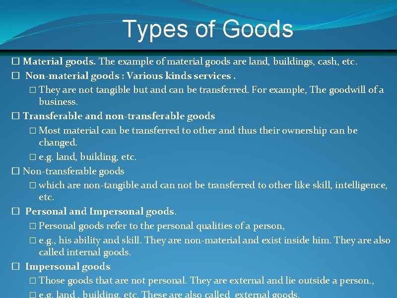 Types of Goods � Material goods. The example of material goods are land, buildings,