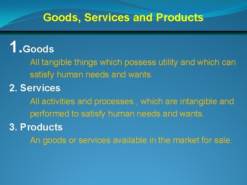 Goods, Services and Products 1. Goods All tangible things which possess utility and which