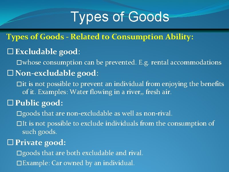 Types of Goods - Related to Consumption Ability: � Excludable good: � whose consumption