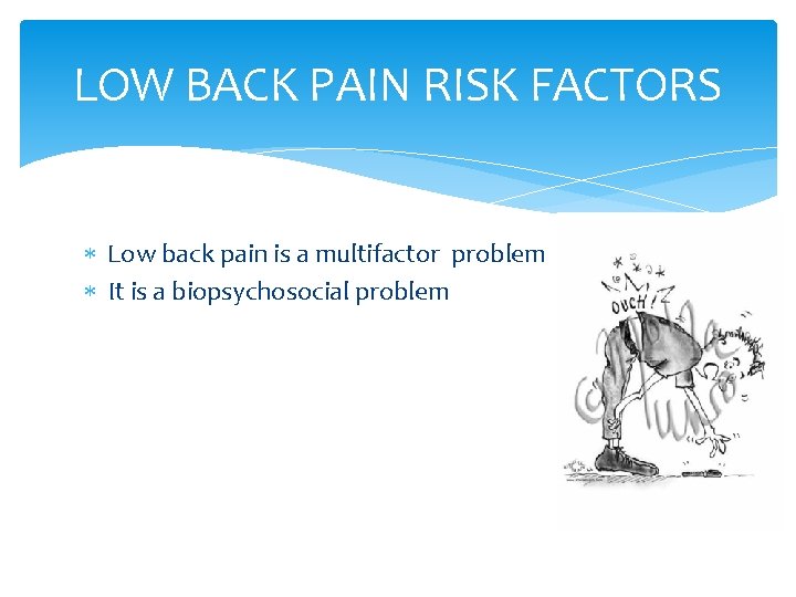 LOW BACK PAIN RISK FACTORS Low back pain is a multifactor problem It is