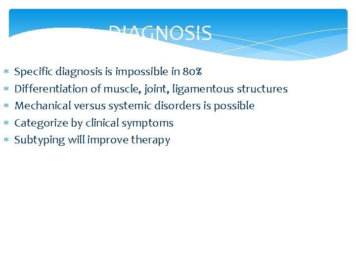 DIAGNOSIS Specific diagnosis is impossible in 80% Differentiation of muscle, joint, ligamentous structures Mechanical