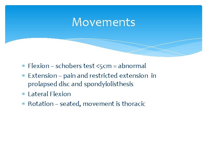 Movements Flexion – schobers test <5 cm = abnormal Extension – pain and restricted