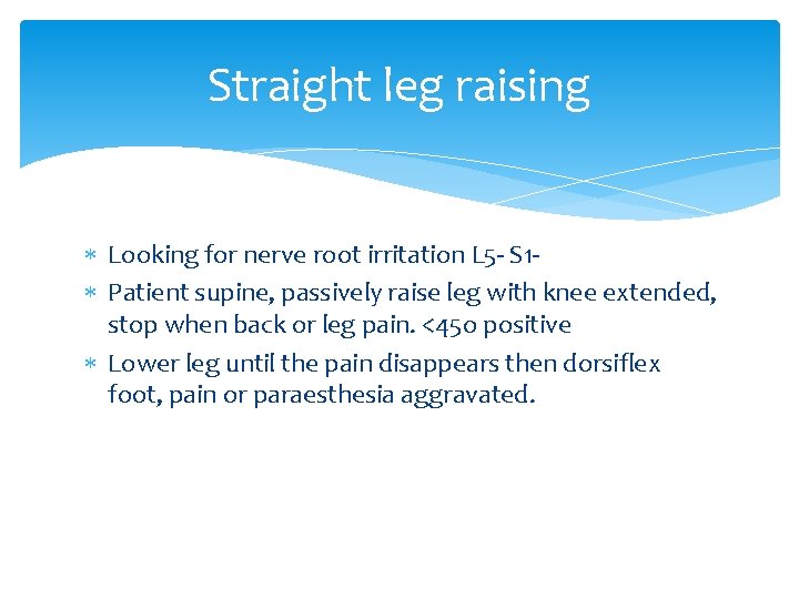 Straight leg raising Looking for nerve root irritation L 5 - S 1 Patient