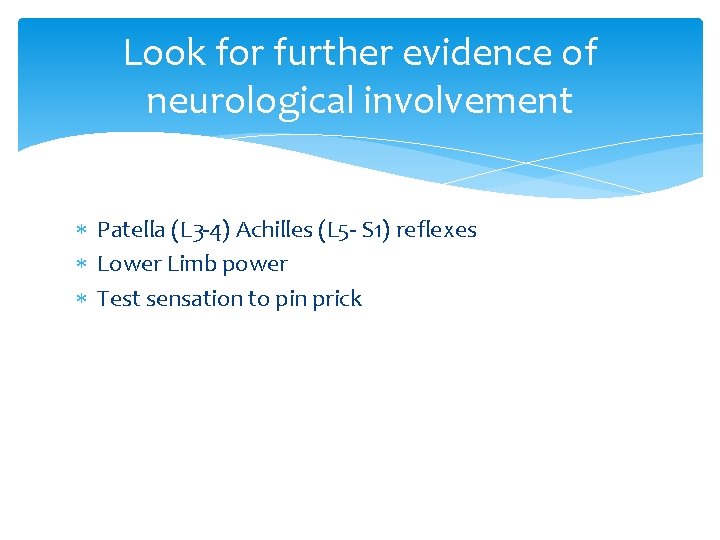 Look for further evidence of neurological involvement Patella (L 3 -4) Achilles (L 5