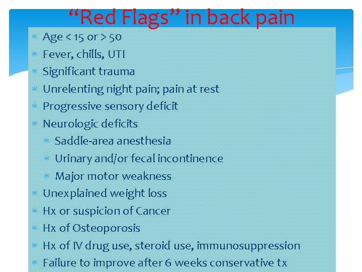  “Red Flags” in back pain Age < 15 or > 50 Fever, chills,