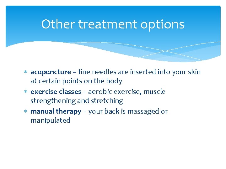 Other treatment options acupuncture – fine needles are inserted into your skin at certain