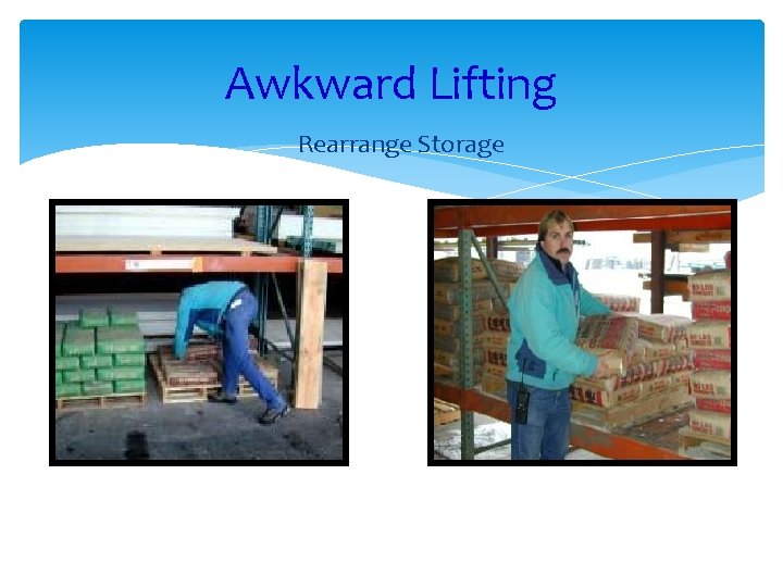 Awkward Lifting Rearrange Storage 