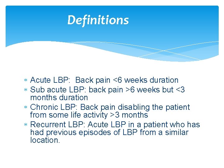 Definitions Acute LBP: Back pain <6 weeks duration Sub acute LBP: back pain >6