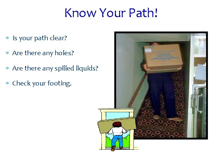  Know Your Path! Is your path clear? Are there any holes? Are there