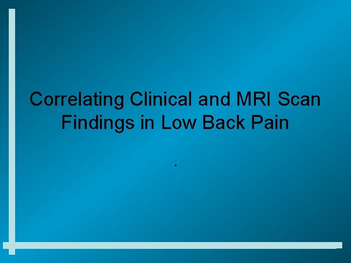 Correlating Clinical and MRI Scan Findings in Low Back Pain. 
