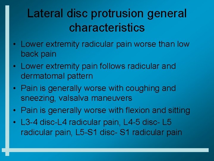 Lateral disc protrusion general characteristics • Lower extremity radicular pain worse than low back