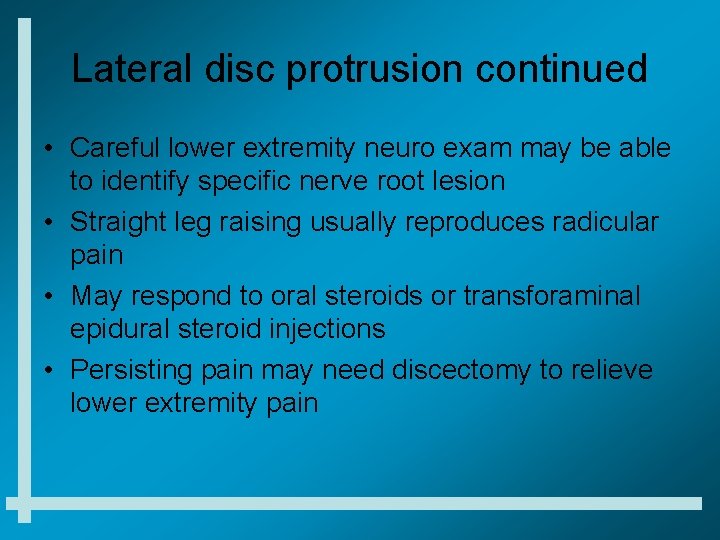 Lateral disc protrusion continued • Careful lower extremity neuro exam may be able to