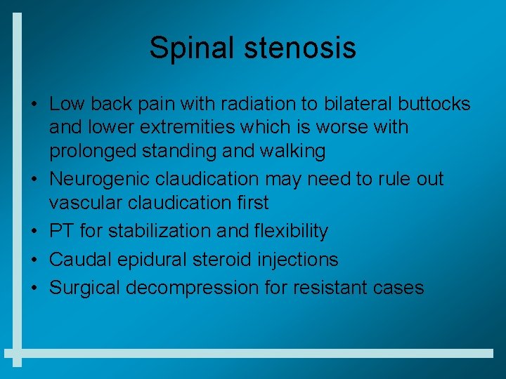 Spinal stenosis • Low back pain with radiation to bilateral buttocks and lower extremities