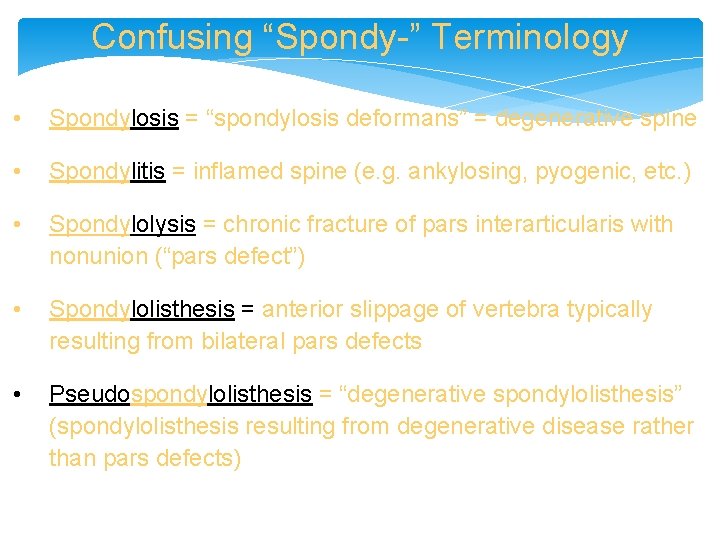 Confusing “Spondy-” Terminology • Spondylosis = “spondylosis deformans” = degenerative spine • Spondylitis =