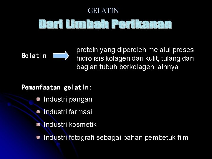 GELATIN Gelatin protein yang diperoleh melalui proses hidrolisis kolagen dari kulit, tulang dan bagian