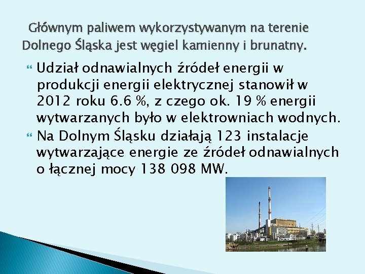 Głównym paliwem wykorzystywanym na terenie Dolnego Śląska jest węgiel kamienny i brunatny. Udział odnawialnych