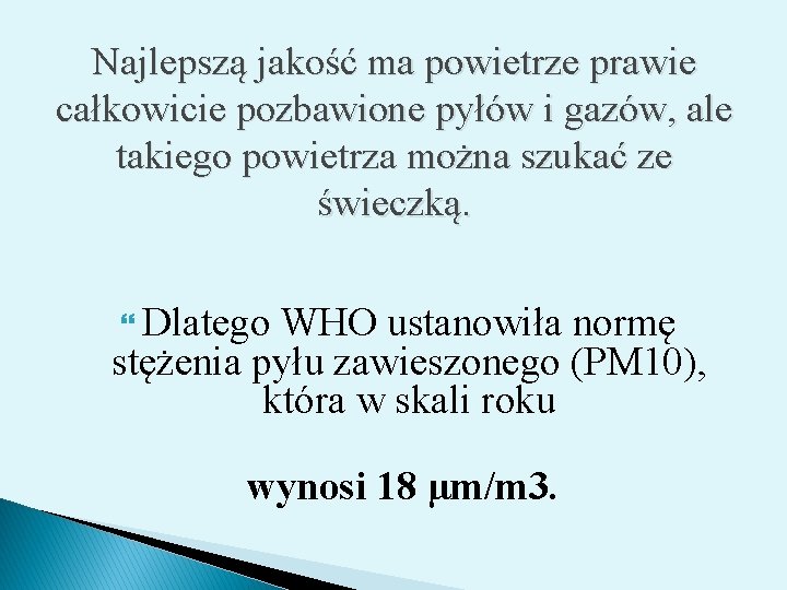 Najlepszą jakość ma powietrze prawie całkowicie pozbawione pyłów i gazów, ale takiego powietrza można