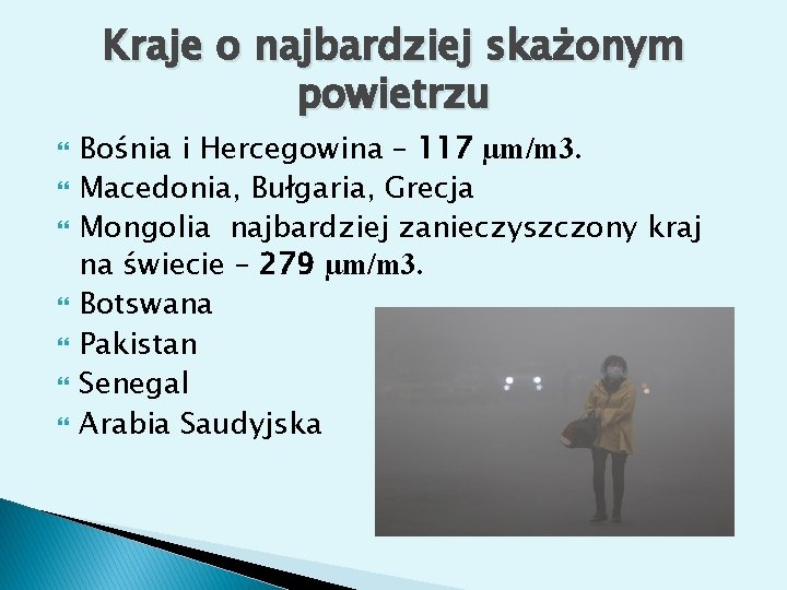 Kraje o najbardziej skażonym powietrzu Bośnia i Hercegowina – 117 µm/m 3. Macedonia, Bułgaria,