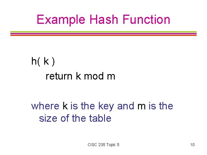 Example Hash Function h( k ) return k mod m where k is the