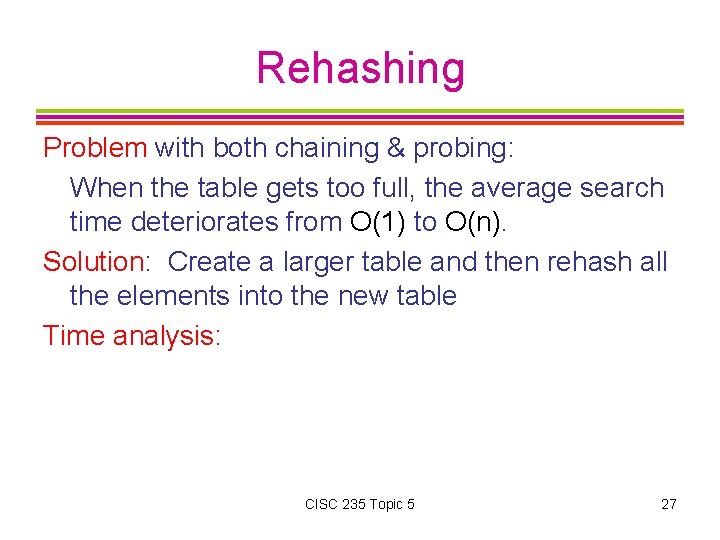 Rehashing Problem with both chaining & probing: When the table gets too full, the