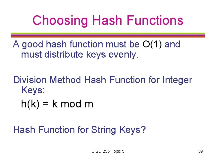 Choosing Hash Functions A good hash function must be O(1) and must distribute keys