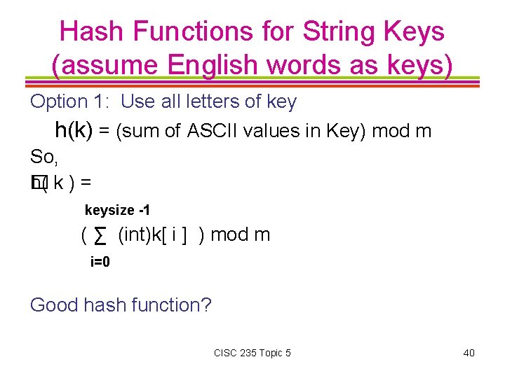 Hash Functions for String Keys (assume English words as keys) Option 1: Use all