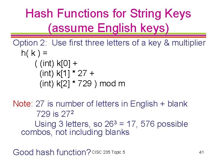 Hash Functions for String Keys (assume English keys) Option 2: Use first three letters